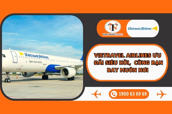 Vietravel Airlines ưu đãi siêu hời,  cùng bạn bay muôn nơi 